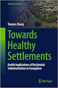 Towards Healthy Settlements: Health Implications of Residential Suburbanization in Guangzhou (Urban Sustainability) (EPUB)