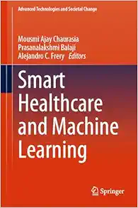 Smart Healthcare and Machine Learning (Advanced Technologies and Societal Change) (Original PDF from Publisher)