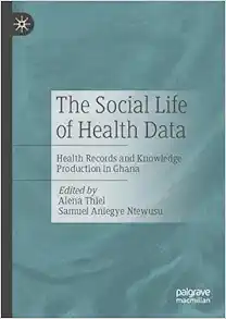The Social Life of Health Data: Health Records and Knowledge Production in Ghana (EPUB)