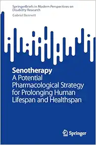 Senotherapy: A Potential Pharmacological Strategy for Prolonging Human Lifespan and Healthspan (SpringerBriefs in Modern Perspectives on Disability Research) (EPUB)