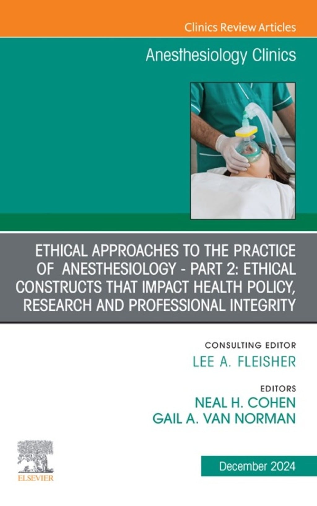 Ethical Approaches to the Practice of  Anesthesiology - Part 2: Ethical Constructs that Impact Health Policy, Research and Professional Integrity, An Issue of Anesthesiology Clinics (True PDF from Publisher)