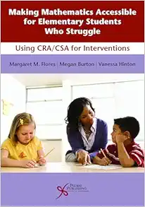 Making Mathematics Accessible for Elementary Students Who Struggle: Using CRA/CSA for Interventions (Original PDF from Publisher)