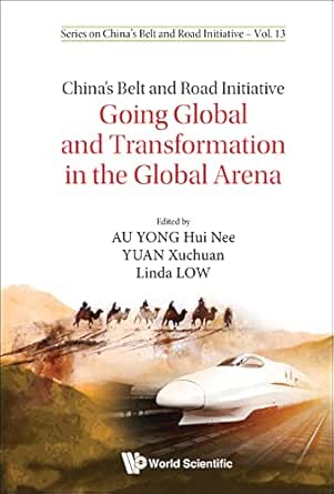 China's Belt And Road Initiative: Going Global And Transformation In The Global Arena (Series On China's Belt And Road Initiative Book 15) (Original PDF from Publisher)