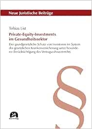 Private-Equity-Investments im Gesundheitssektor: Der grundgesetzliche Schutz von Investoren im System der gesetzlichen Krankenversicherung unter ... (Neue Juristische Beiträge) (Original PDF from Publisher)