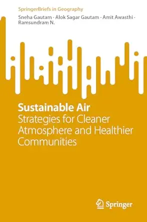 Sustainable Air: Strategies for Cleaner Atmosphere and Healthier Communities (SpringerBriefs in Geography) (Original PDF from Publisher)