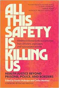 All This Safety Is Killing Us: Health Justice Beyond Prisons, Police, and Borders--Abolitionist frameworks and practices from clinicians, organizers, and incarcerated activists (EPUB)
