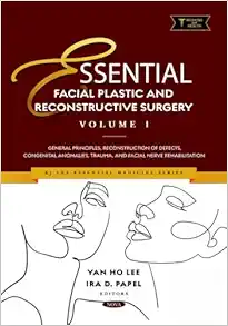 Essential Facial Plastic and Reconstructive Surgery. Volume 1: General Principles, Reconstruction of Defects, Congenital Anomalies, Trauma, and Facial Nerve Rehabilitation (Original PDF from Publisher)