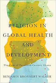 Religion in Global Health and Development: The Case of Twentieth-Century Ghana (Original PDF from Publisher)