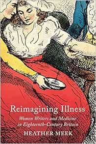 Reimagining Illness: Women Writers and Medicine in Eighteenth-Century Britain (McGill-Queen's Associated Medical Services Studies in the History of Medicine, Health, and Society) (EPUB)
