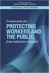 Frameworks for Protecting Workers and the Public from Inhalation Hazards (Consensus Study Report) (Original PDF from Publisher)