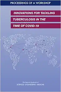 Innovations for Tackling Tuberculosis in the Time of COVID-19: Proceedings of a Workshop (Original PDF from Publisher)