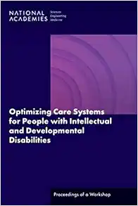 Optimizing Care Systems for People with Intellectual and Developmental Disabilities: Proceedings of a Workshop (Original PDF from Publisher)