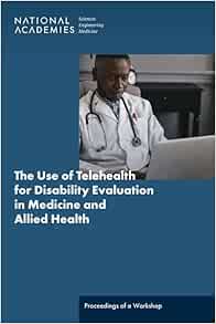 The Use of Telehealth for Disability Evaluations in Medicine and Allied Health: Proceedings of a Workshop (EPUB)