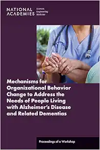 Mechanisms for Organizational Behavior Change to Address the Needs of People Living with Alzheimer's Disease and Related Dementias: Proceedings of a Workshop (EPUB)