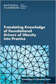 Translating Knowledge of Foundational Drivers of Obesity into Practice: Proceedings of a Workshop Series (Original PDF from Publisher)