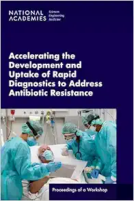 Accelerating the Development and Uptake of Rapid Diagnostics to Address Antibiotic Resistance: Proceedings of a Workshop (Original PDF from Publisher)