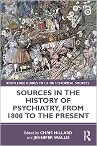 Sources in the History of Psychiatry, from 1800 to the Present (Routledge Guides to Using Historical Sources) (Original PDF from Publisher)