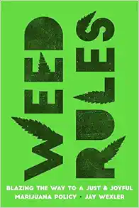 Weed Rules: Blazing the Way to a Just and Joyful Marijuana Policy (Original PDF from Publisher)