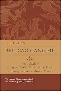 Ben Cao Gang Mu, Volume V: Creeping Herbs, Water Herbs, Herbs Growing on Stones, Mosses, Cereals (Volume 5) (Ben cao gang mu: 16th Century Chinese Encyclopedia of Materia Medica and Natural History) (Original PDF from Publisher)