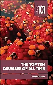 The Top Ten Diseases of All Time (101 Collection) (Original PDF from Publisher)