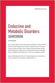 Endocrine and Metabolic Disorders Sourcebook: Basic Consumer Health Information about Hormonal and Metabolic Disorders That Affect the Body's Growth, ... Adrenal Glands, with Fa, 5th Edition (Health Reference) (Original PDF from Publisher)
