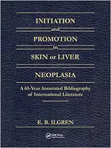 Initiation and Promotion in Skin Or Liver Neoplasia: A 65 Year Annotated Bibliography of International Literature (Original PDF from Publisher)