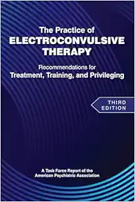 The Practice of Electroconvulsive Therapy: Recommendations for Treatment, Training, and Privileging (a Task Force Report of the American Psychiatric Association), 3rd Edition (EPUB)