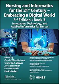 Nursing and Informatics for the 21st Century - Embracing a Digital World, 3rd Edition, Book 3: Innovation, Technology, and Applied Informatics for Nurses (HIMSS Book Series) (Original PDF from Publisher)