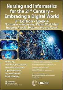 Nursing and Informatics for the 21st Century - Embracing a Digital World, 3rd Edition, Book 4: Nursing in an Integrated Digital World that Supports People, Systems, and the Planet (HIMSS Book Series) (Original PDF from Publisher)