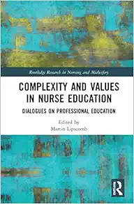 Complexity and Values in Nurse Education (Routledge Research in Nursing and Midwifery) (Original PDF from Publisher)