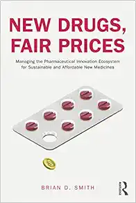 New Drugs, Fair Prices: Managing the Pharmaceutical Innovation Ecosystem for Sustainable and Affordable New Medicines (EPUB)