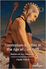 Curriculum Studies in the Age of Covid-19: Stories of the Unbearable (Education and Struggle: Narrative, Dialogue, and the Political Production of Meaning, 24) (EPUB)