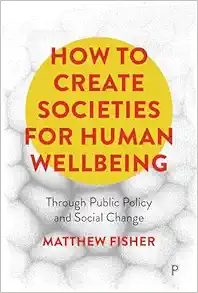 How To Create Societies for Human Wellbeing: Through Public Policy and Social Change (Original PDF from Publisher)