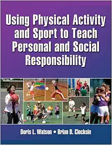 Using Physical Activity and Sport to Teach Personal and Social Responsibility (EPUB)