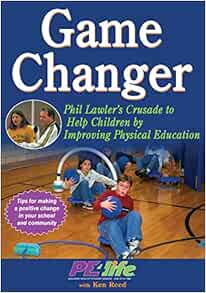 Game Changer: Phil Lawler's Crusade to Help Children by Improving Physical Education (Original PDF from Publisher)