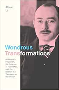Wondrous Transformations: A Maverick Physician, the Science of Hormones, and the Birth of the Transgender Revolution (Original PDF from Publisher)