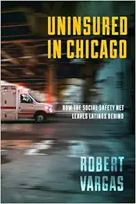 Uninsured in Chicago (Latina/o Sociology, 14) (Original PDF from Publisher)