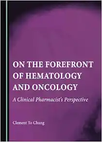 On the Forefront of Hematology and Oncology: A Clinical Pharmacist's Perspective (Original PDF from Publisher)