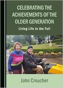 Celebrating the Achievements of the Older Generation: Living Life to the Full (Original PDF from Publisher)