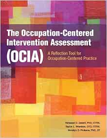 The Occupation-Centered Intervention Assessment (OCIA): A Reflection Tool for Occupation-Centered Practice (Original PDF from Publisher)