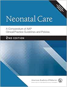 Neonatal Care: A Compendium of AAP Clinical Practice Guidelines and Policies (AAP Policy) (Original PDF from Publisher)