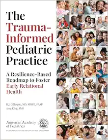 The Trauma-Informed Pediatric Practice: A Resilience-Based Roadmap to Foster Early Relational Health (Original PDF from Publisher)