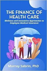 The Finance of Healthcare: Wellness and Innovative Approaches to Employee Medical Insurance (EPUB)