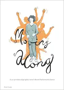Moving along: A co-produced graphic novel about Parkinson’s dance (Medical Humanities: Criticism and Creativity: Criticism and Creativity, 2) (Original PDF from Publisher)