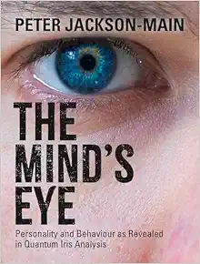 The Mind's Eye: Personality and Behaviour as Revealed in Quantum Iris Analysis (EPUB)