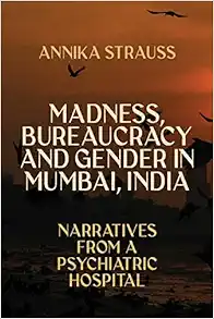 Madness, Bureaucracy and Gender in Mumbai, India: Narratives from a Psychiatric Hospital (EPUB)