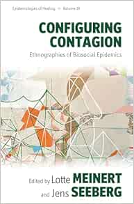 Configuring Contagion: Ethnographies of Biosocial Epidemics (Epistemologies of Healing, 19) (Original PDF from Publisher)