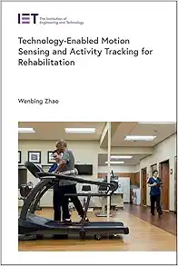 Technology-Enabled Motion Sensing and Activity Tracking for Rehabilitation (Healthcare Technologies) (Original PDF from Publisher)