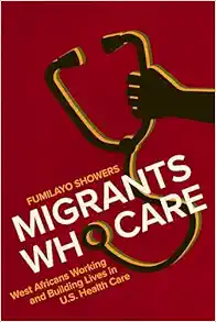 Migrants Who Care: West Africans Working and Building Lives in U.S. Health Care (Carework in a Changing World) (EPUB)