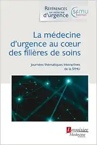 La médecine d'urgence au coeur des filières de soins: (Journées thématiques interactives de la SFMU 2021, Lille) (Original PDF from Publisher)
